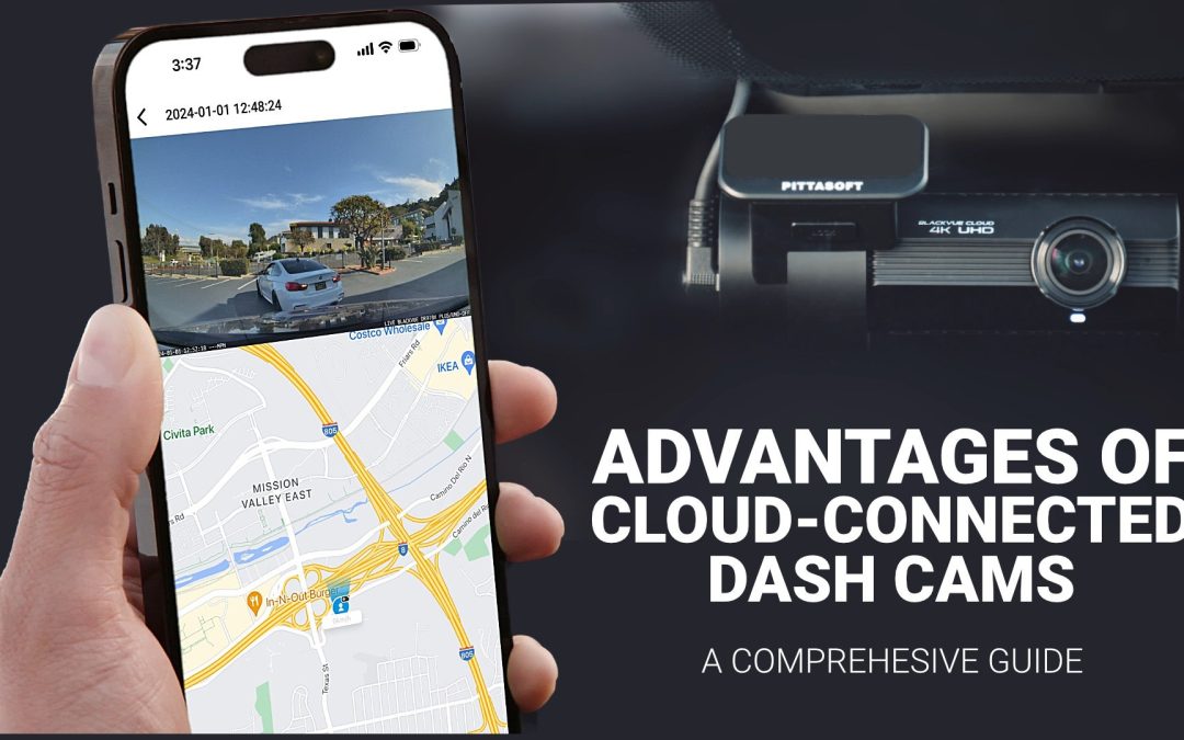 The Advantages of Cloud-Connected Dash Cams: A Comprehensive Guide